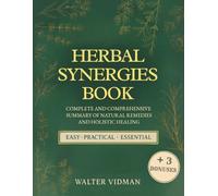 Herbal Sinergies Book: Complete and Comprehensive Summary of Natural Remedies and Holistic Healing