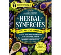 Herbal Synergies Book: An Easy Home Apothecary Guide to Combining Herbs Safely with 525+ Proven Ancient Remedies to Relieve Common Ailments, Boost Immunity, Improve Sleep, and Support Everyday Health