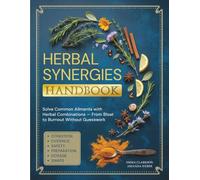 Herbal Synergies Handbook: Solve Common Ailments with Herbal Combinations - From Bloat to Burnout Without Guesswork (Herbal Wisdom & Natural Healing Library)