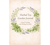 Herbal Tea Garden Journal: A Log for Growing and Tracking Tea Herbs