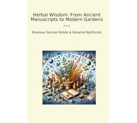 Herbal Wisdom: From Ancient Manuscripts to Modern Gardens (Classic Bundles)