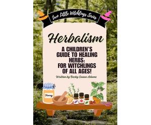 Herbalism; A Children’s Guide to Healing Herbs (The Collections Series)