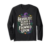Herbalist Because Being A Witch Funny Herbalist Apothecary Long Sleeve T-Shirt