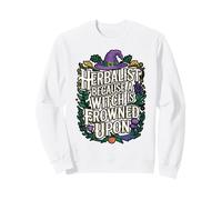 Herbalist Because Being A Witch Funny Herbalist Apothecary Sweatshirt