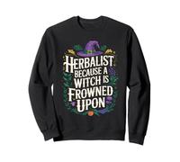 Herbalist Because Being A Witch Funny Herbalist Apothecary Sweatshirt
