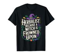 Herbalist Because Being A Witch Funny Herbalist Apothecary T-Shirt