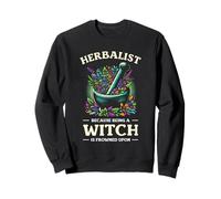 Herbalist Because Being A Witch Is Frowned Upon Herbal Herb Sweatshirt
