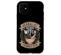 Herbalist Because Being A Witch Is Frowned Upon Humor Case for iPhone 11