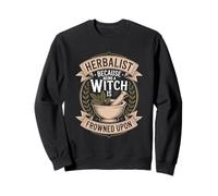 Herbalist Because Being A Witch Is Frowned Upon Humor Sweatshirt