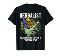 Herbalist Because Being A Witch is Frowned Upon T-Shirt