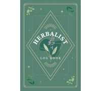 Herbalist Log Book: Herbalism Journal for Recording Herb Profiles, Recipes & Notes | Materia Medica Organizer Notebook to Track Herbal Properties & Formulary