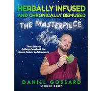 Herbally Infused and Chronically Bemused: The Masterpiece: A Cannabis Cookbook with Cannabis-Infused Recipes, Edibles, and Infusions (StonerGump)