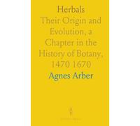 Herbals: Their Origin and Evolution, a Chapter in the History of Botany, 1470 1670