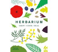 Herbarium: One Hundred Herbs ? Grow ? Cook ? Heal