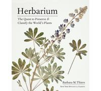 Herbarium : The Quest to Preserve and Classify the World's Plants