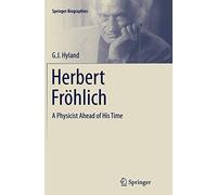 Herbert Fröhlich: A Physicist Ahead of His Time (Springer Biographies)