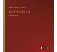 Herbert George Wells God, the Invisible King:in large print Paperback Book Herbert George Wells Multicolor