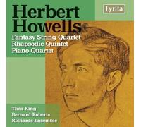 Herbert Howells: Fantasy String Quartet / Rhapsodic Quintet / Piano Quartet