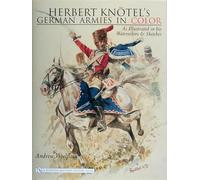 Herbert Knotel's German Armies in Color: as Illustrated in his Watercolors & Sketches
