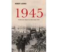 Herbert Lackner 1945 - Schwerer Start in eine neue Zeit. Die dramatis (Hardback)