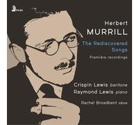 Crispin Lewis, Raymond Lewis & Rachel Broadbent - Herbert Murrill: The Rediscovered Songs