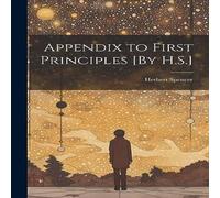 Herbert Spencer Appendix to First Principles [By H.S.] Paperback Book Herbert Spencer Multicolor