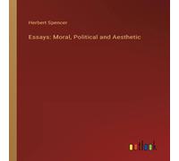 Herbert Spencer Essays: Moral, Political & Aesthetic Paperback Book Herbert Spencer Multicolor