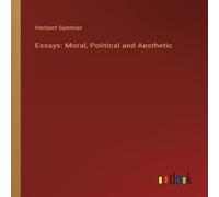 Herbert Spencer Essays: Moral, Political & Aesthetic Paperback Book Herbert Spencer Multicolor