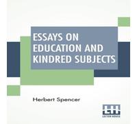 Herbert Spencer Essays On Education & Kindred Subjects: With Introduction By Herbert Spencer Multicolor