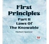 Herbert Spencer First Principles Part II Laws Of The Knowable Paperback Book Herbert Spencer Multicolor