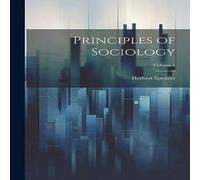 Herbert Spencer Principles of Sociology; Volume 1 Paperback Book Herbert Spencer Multicolor