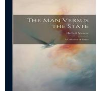 Herbert Spencer The Man Versus the State: A Collection of Essays Paperback Book Herbert Spencer Multicolor
