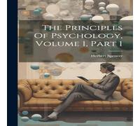 Herbert Spencer The Principles Of Psychology, Volume 1, Part 1 Hardcover Book Herbert Spencer Multicolor