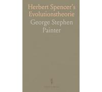 Herbert Spencer's Evolutionstheorie: Dargestellt und Beurteillt; mit Einer Übersicht Über die Geschichte des Entwicklungsbegriffes