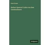 Herbert Spencer's Lehre von dem Unerkennbaren