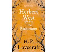 Herbert West-Reanimator (Fantasy and Horror Classics): With a Dedication by George Henry Weiss