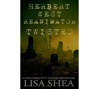Herbert West Reanimator Twisted - A Modern Retelling of H. P. Lovecraft’s Horror Short Story (Twisted Updated Versions of Howard Phillips Lovecraft's Horror, Weird, and Fantasy Fiction)