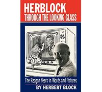 Herblock Through Look Gl: The Reagan Years in Words and Pictures
