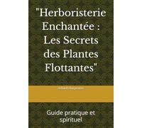 "Herboristerie Enchantée : Les Secrets des Plantes Flottantes": Guide pratique et spirituel