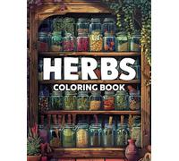 Herbs Coloring Book: Discover Botanical Wonders with Aromatic Plant Coloring Pages Beautiful Herbal Illustrations for All Ages Creativity and Relaxation