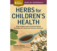 Herbs for Children's Health : How to Make and Use Gentle Herbal Remedies for Soothing Common Ailments. A Storey BASICS® Title