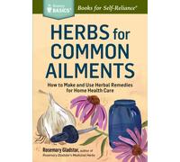 Herbs for Common Ailments : How to Make and Use Herbal Remedies for Home Health Care. A Storey BASICS® Title