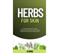 Herbs for Skin: A Comprehensive Guide to Harnessing the Potency of Natural Herbs for Glowing & Healthy Skin (Herbalism)
