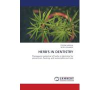 Herb's in Dentistry: Therapeutic potential of herbs in dentistry for prevention, healing, and sustainable oral care