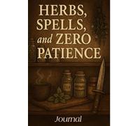 Herbs, Spells, and Zero Patience.: Journal