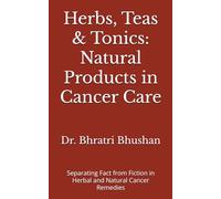 Herbs, Teas & Tonics: Natural Products in Cancer Care: Separating Fact from Fiction in Herbal and Natural Cancer Remedies (The Cancer Care Companion Series)