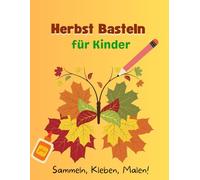 Herbst Basteln für Kinder: Reißen, Kleben, Malen + Bonus Bastelvorlagen mit Tieren - Entdecke die tolle Zeit des Herbstes mit unserem tollen Bastelbuch für Kinder