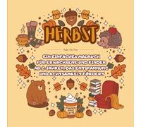 HERBST - Ein einfaches Malbuch für Erwachsene und Kinder ab 2 Jahren, das Entspannung und Achtsamkeit fördert: COZY | für Mädchen und Jungen | Für Senioren große Motive