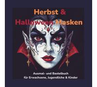 Herbst & Halloween Masken: Ausmal- und Bastelbuch für Erwachsene, Jugendliche und Kinder
