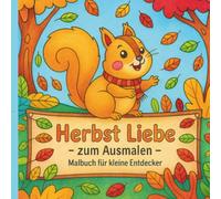 Herbst Liebe zum Ausmalen. Malbuch für kleine Entdecker. 40 niedliche Tiere und Landschaften für Kinder ab 4 Jahren
